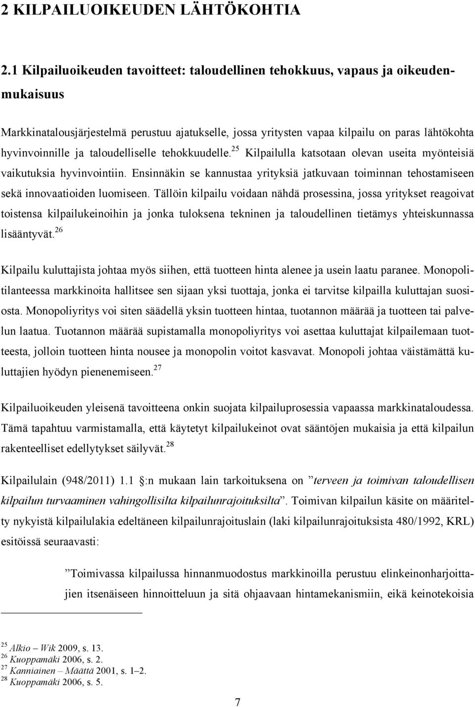 ja taloudelliselle tehokkuudelle. 25 Kilpailulla katsotaan olevan useita myönteisiä vaikutuksia hyvinvointiin.