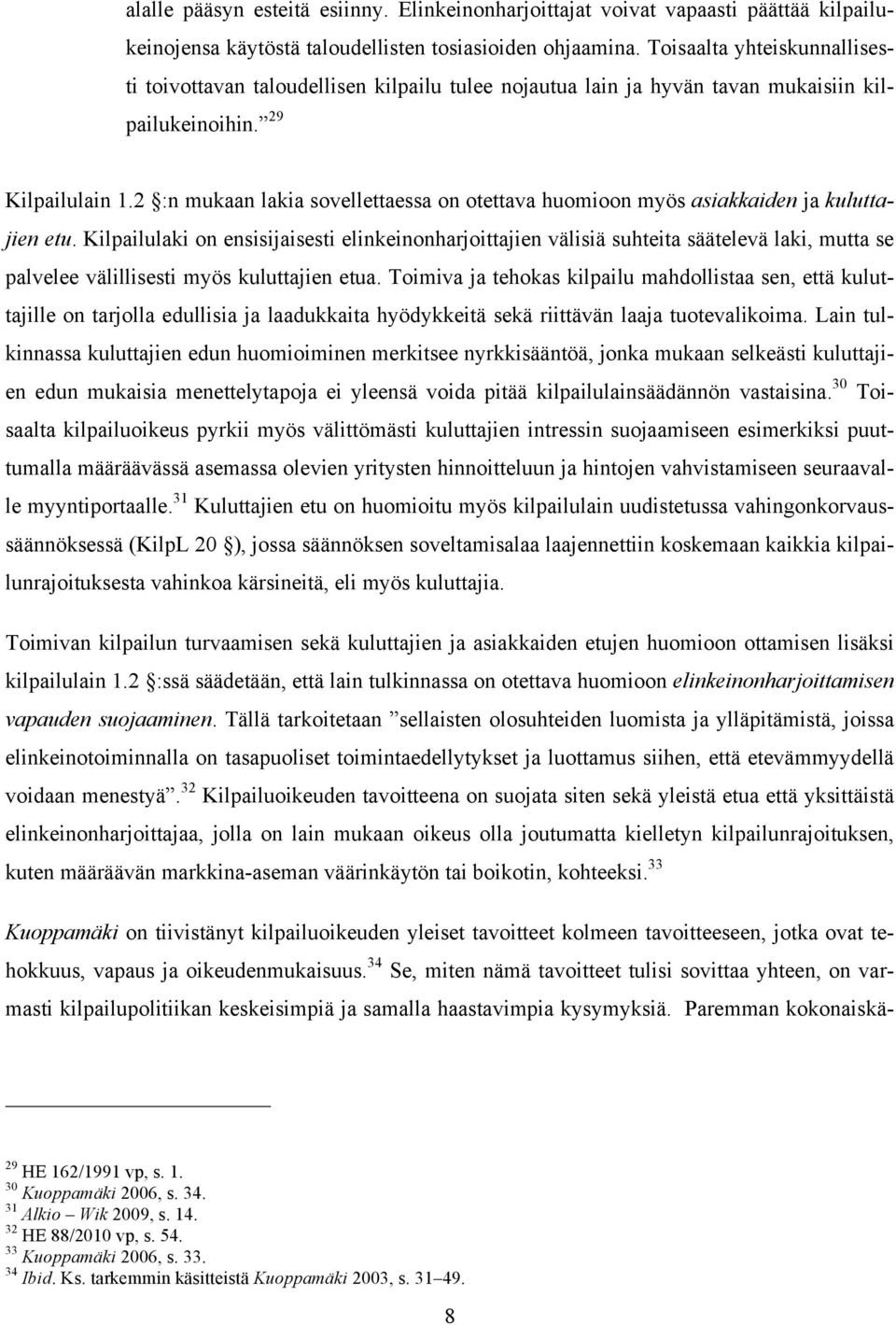 2 :n mukaan lakia sovellettaessa on otettava huomioon myös asiakkaiden ja kuluttajien etu.