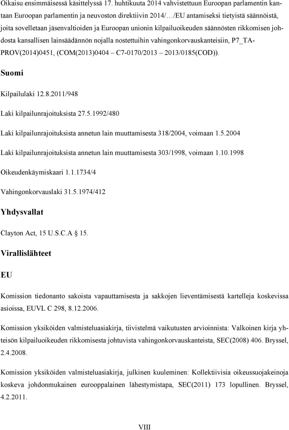 unionin kilpailuoikeuden säännösten rikkomisen johdosta kansallisen lainsäädännön nojalla nostettuihin vahingonkorvauskanteisiin, P7_TA- PROV(2014)0451, (COM(2013)0404 C7-0170/2013 2013/0185(COD)).