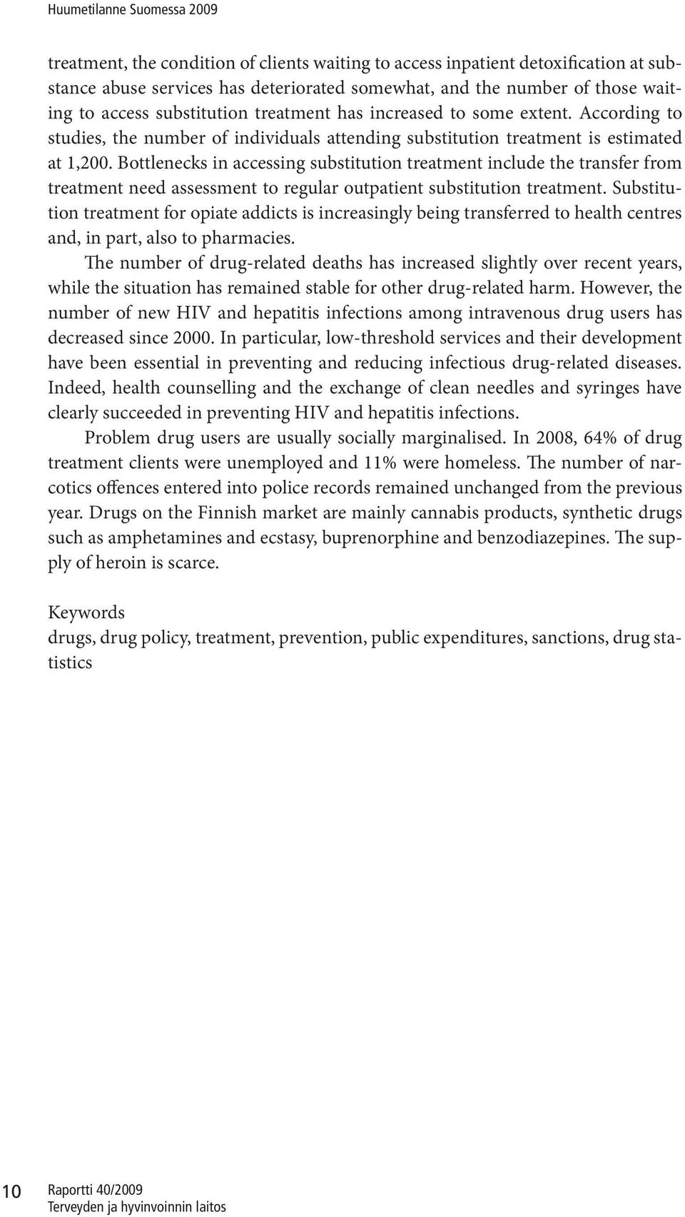 Bottlenecks in accessing substitution treatment include the transfer from treatment need assessment to regular outpatient substitution treatment.