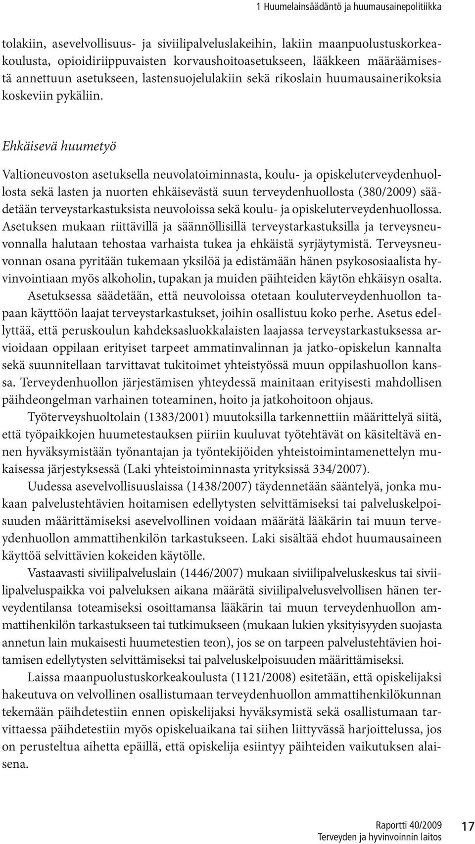 Ehkäisevä huumetyö Valtioneuvoston asetuksella neuvolatoiminnasta, koulu- ja opiskeluterveydenhuollosta sekä lasten ja nuorten ehkäisevästä suun terveydenhuollosta (380/2009) säädetään