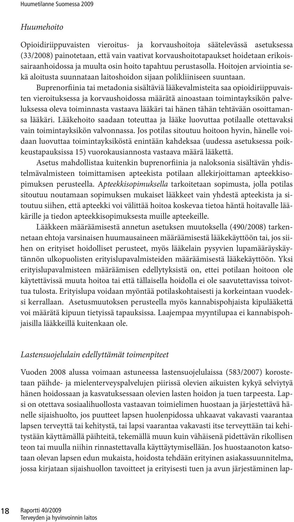 Buprenorfiinia tai metadonia sisältäviä lääkevalmisteita saa opioidiriippuvaisten vieroituksessa ja korvaushoidossa määrätä ainoastaan toimintayksikön palveluksessa oleva toiminnasta vastaava lääkäri