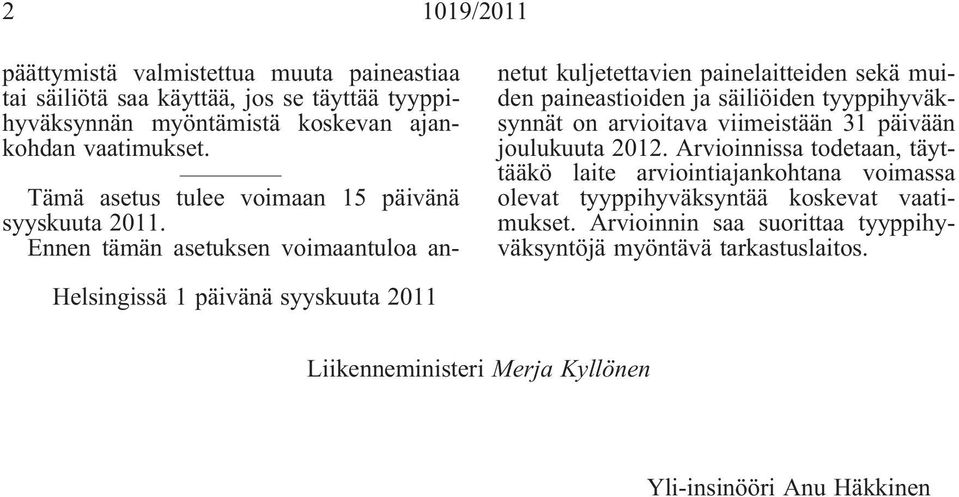 Ennen tämän asetuksen voimaantuloa annetut kuljetettavien painelaitteiden sekä muiden paineastioiden ja säiliöiden tyyppihyväksynnät on arvioitava viimeistään 31 päivään