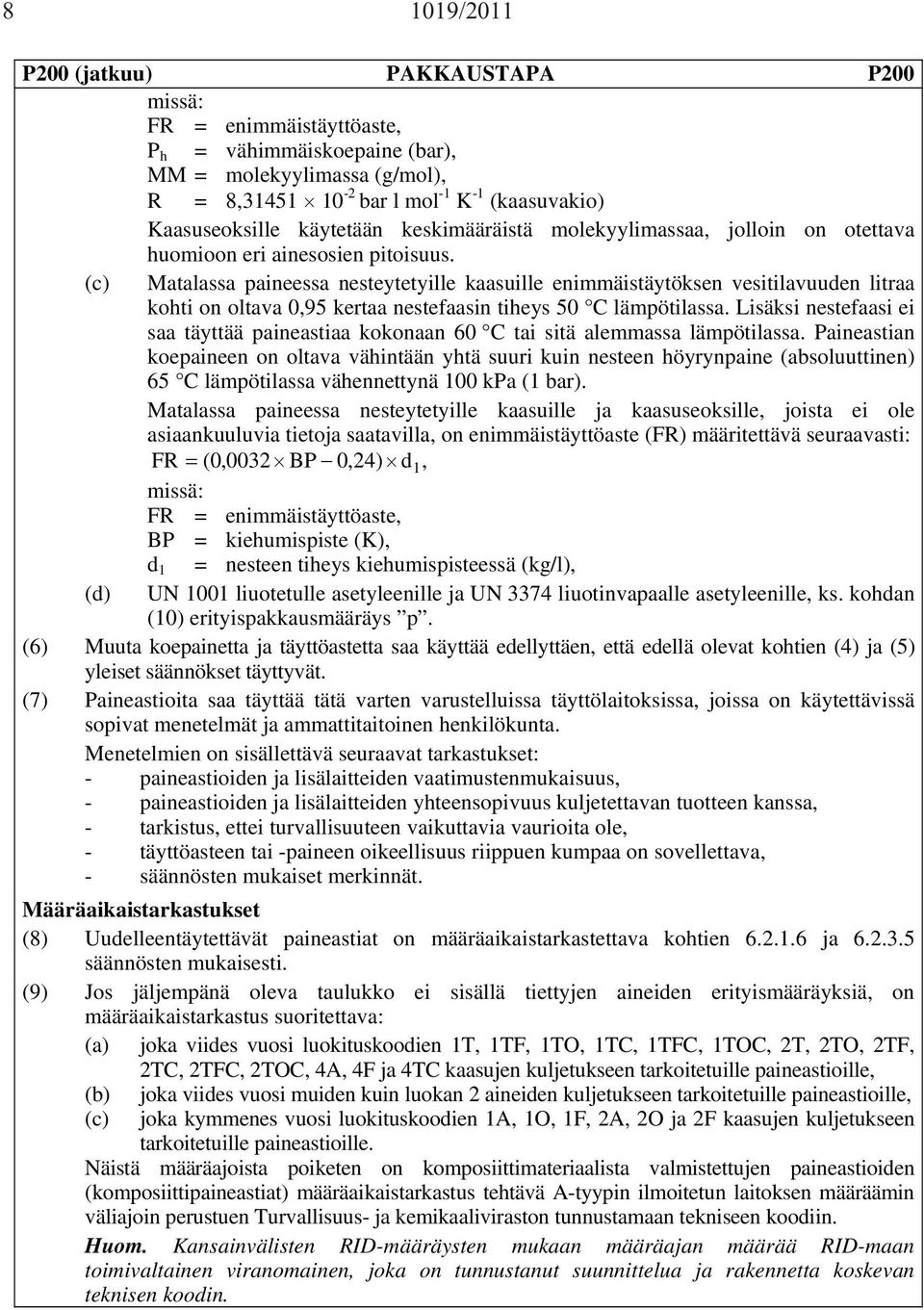 (c) Matalassa paineessa nesteytetyille kaasuille enimmäistäytöksen vesitilavuuden litraa kohti on oltava 0,95 kertaa nestefaasin tiheys 50 C lämpötilassa.