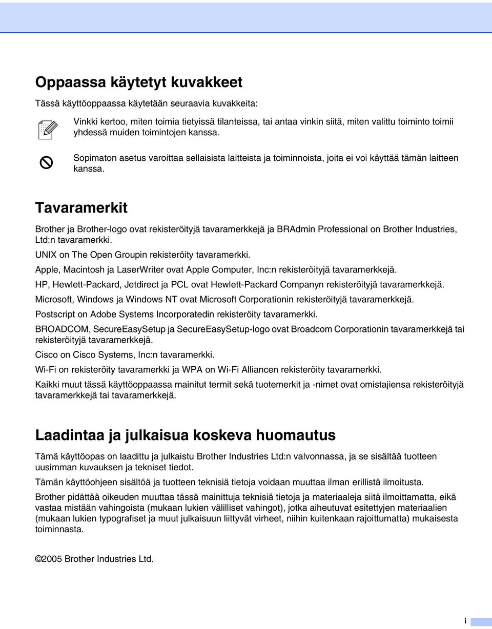 Tavaramerkit Brother ja Brother-logo ovat rekisteröityjä tavaramerkkejä ja BRAdmin Professional on Brother Industries, Ltd:n tavaramerkki. UNIX on The Open Groupin rekisteröity tavaramerkki.