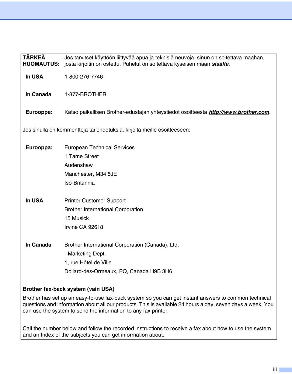 Jos sinulla on kommentteja tai ehdotuksia, kirjoita meille osoitteeseen: Eurooppa: European Technical Services 1 Tame Street Audenshaw Manchester, M34 5JE Iso-Britannia In USA Printer Customer