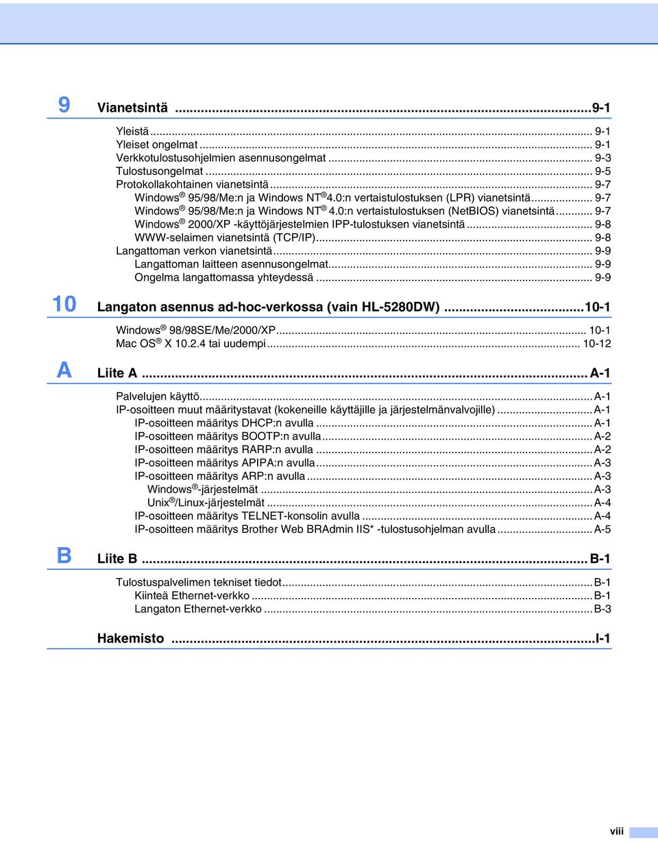 .. 9-7 Windows 2000/XP -käyttöjärjestelmien IPP-tulostuksen vianetsintä... 9-8 WWW-selaimen vianetsintä (TCP/IP)... 9-8 Langattoman verkon vianetsintä... 9-9 Langattoman laitteen asennusongelmat.