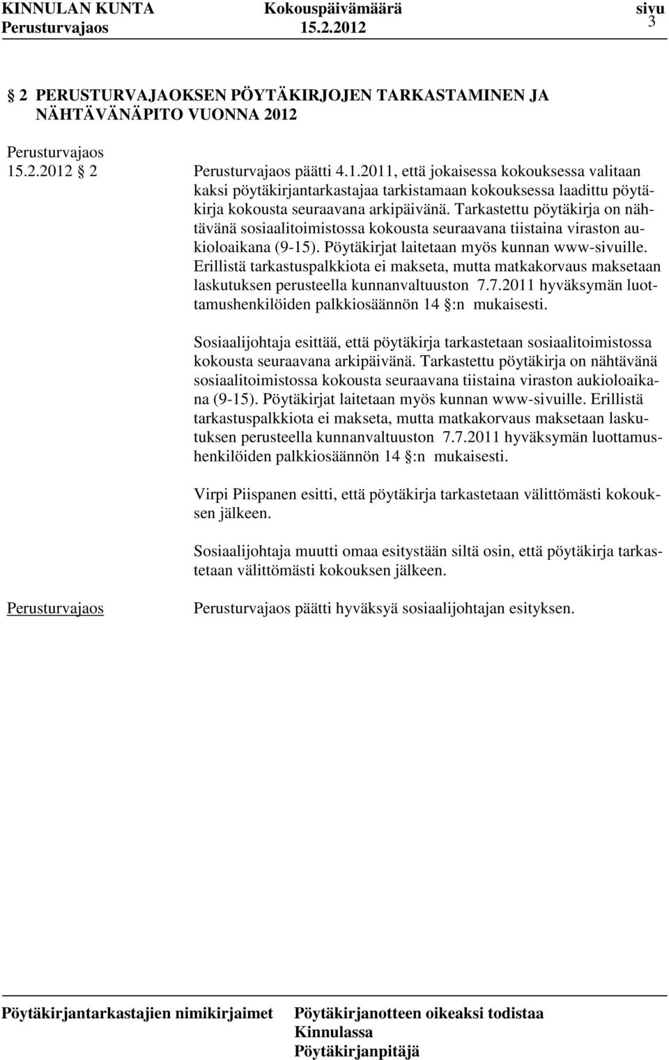 Erillistä tarkastuspalkkiota ei makseta, mutta matkakorvaus maksetaan laskutuksen perusteella kunnanvaltuuston 7.7.2011 hyväksymän luottamushenkilöiden palkkiosäännön 14 :n mukaisesti.