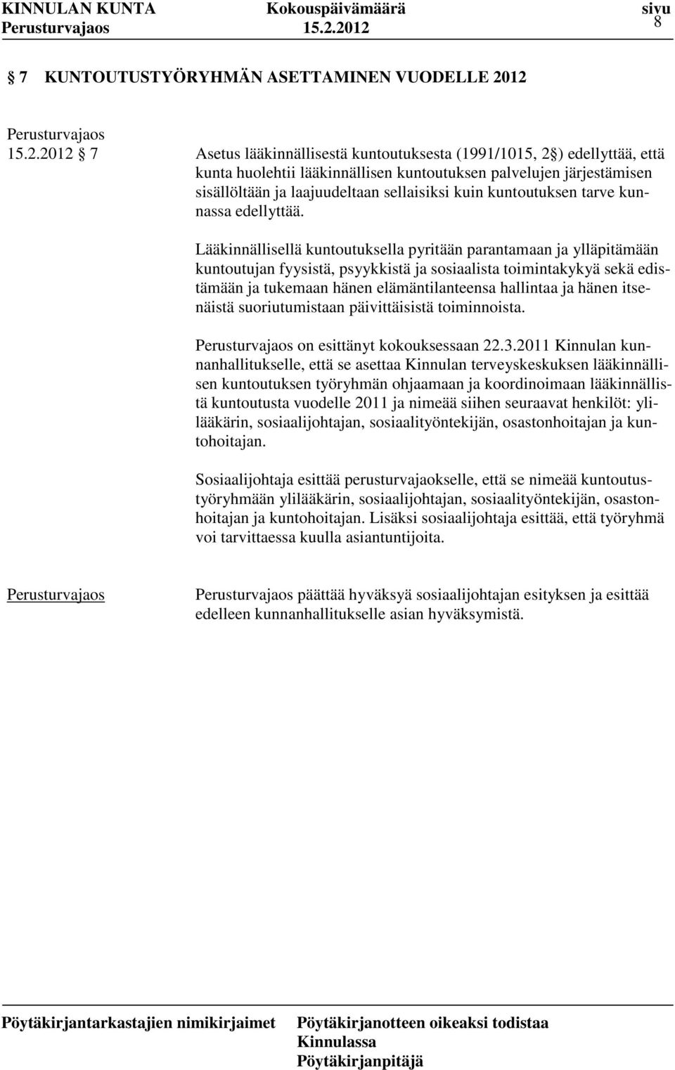 Lääkinnällisellä kuntoutuksella pyritään parantamaan ja ylläpitämään kuntoutujan fyysistä, psyykkistä ja sosiaalista toimintakykyä sekä edistämään ja tukemaan hänen elämäntilanteensa hallintaa ja