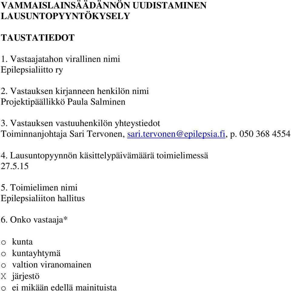 Vastauksen vastuuhenkilön yhteystiedot Toiminnanjohtaja Sari Tervonen, sari.tervonen@epilepsia.fi, p. 050 368 4554 4.