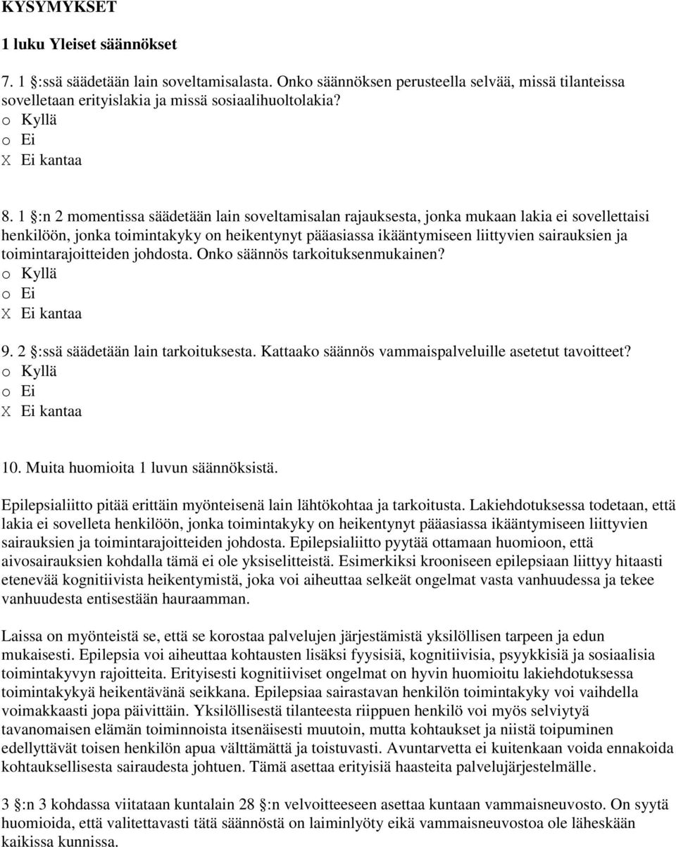 toimintarajoitteiden johdosta. Onko säännös tarkoituksenmukainen? 9. 2 :ssä säädetään lain tarkoituksesta. Kattaako säännös vammaispalveluille asetetut tavoitteet? 10.