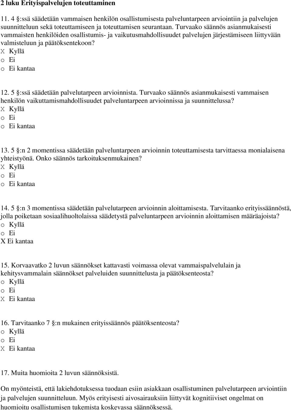 5 :ssä säädetään palvelutarpeen arvioinnista. Turvaako säännös asianmukaisesti vammaisen henkilön vaikuttamismahdollisuudet palveluntarpeen arvioinnissa ja suunnittelussa? kantaa 13.