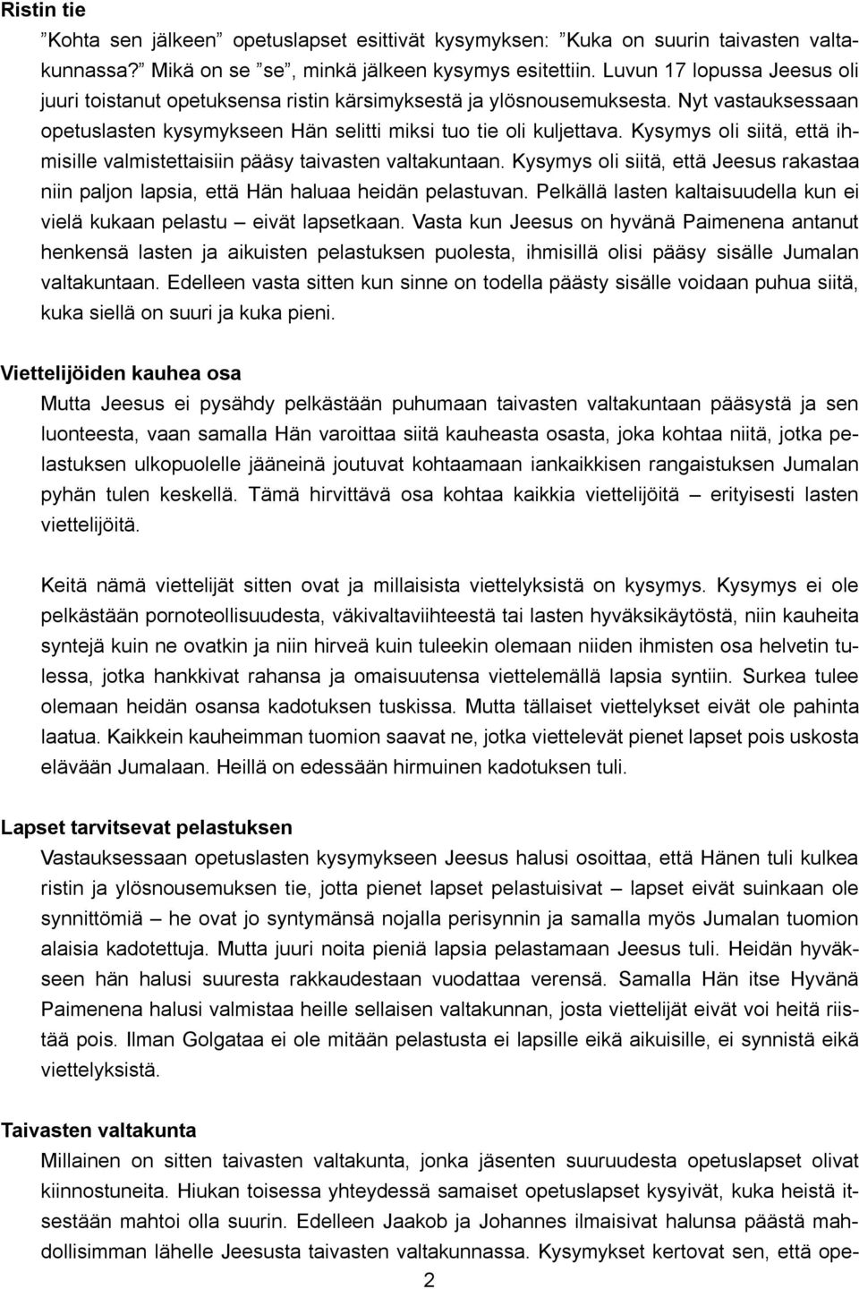 Kysymys oli siitä, että ihmisille valmistettaisiin pääsy taivasten valtakuntaan. Kysymys oli siitä, että Jeesus rakastaa niin paljon lapsia, että Hän haluaa heidän pelastuvan.
