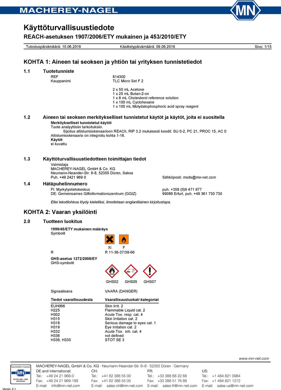 reagent 1.2 Aineen tai seoksen merkitykselliset tunnistetut käytöt ja käytöt, joita ei suositella Merkitykselliset tunnistetut käytöt Tuote analyyttisiin tarkoituksiin.
