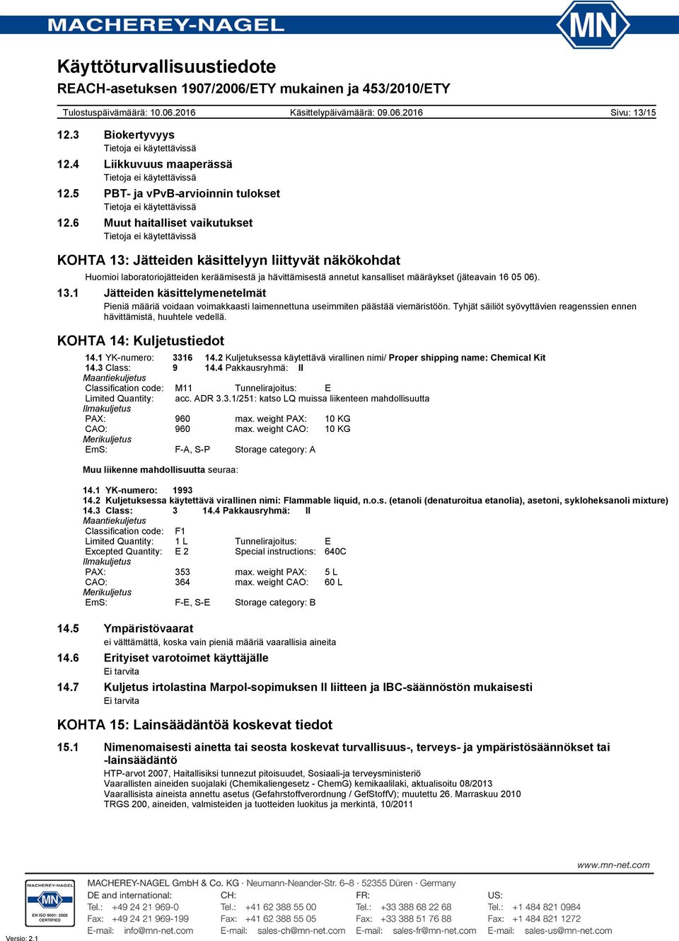 (jäteavain 16 05 06). 13.1 Jätteiden käsittelymenetelmät Pieniä määriä voidaan voimakkaasti laimennettuna useimmiten päästää viemäristöön.