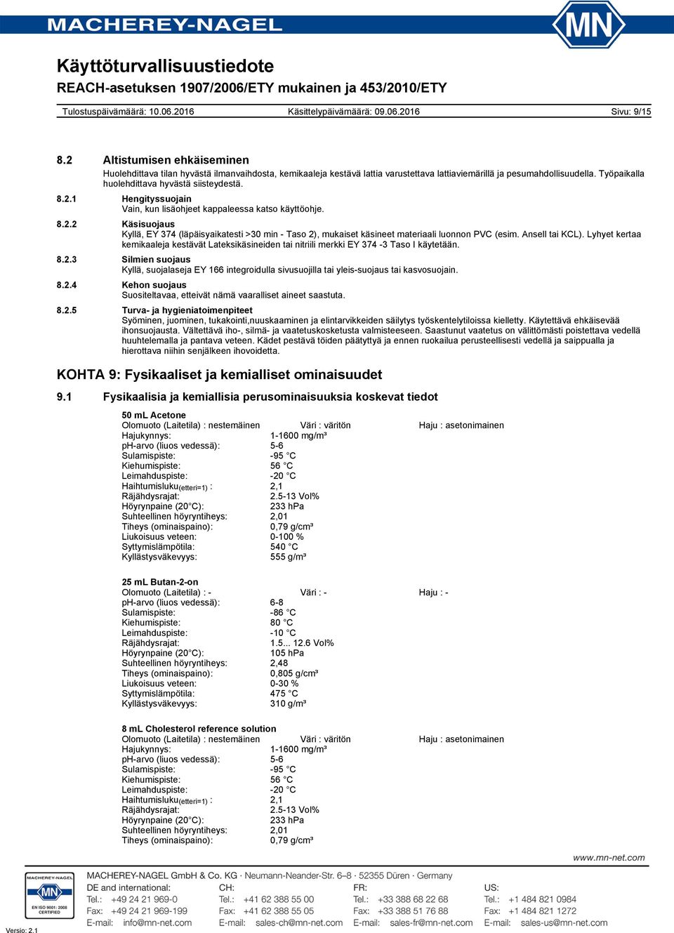 Ansell tai KCL). Lyhyet kertaa kemikaaleja kestävät Lateksikäsineiden tai nitriili merkki EY 374-3 Taso I käytetään. 8.2.