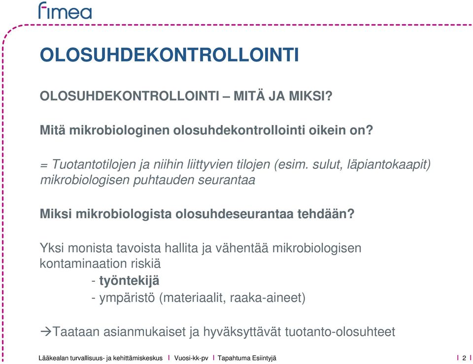 sulut, läpiantokaapit) mikrobiologisen puhtauden seurantaa Miksi mikrobiologista olosuhdeseurantaa tehdään?