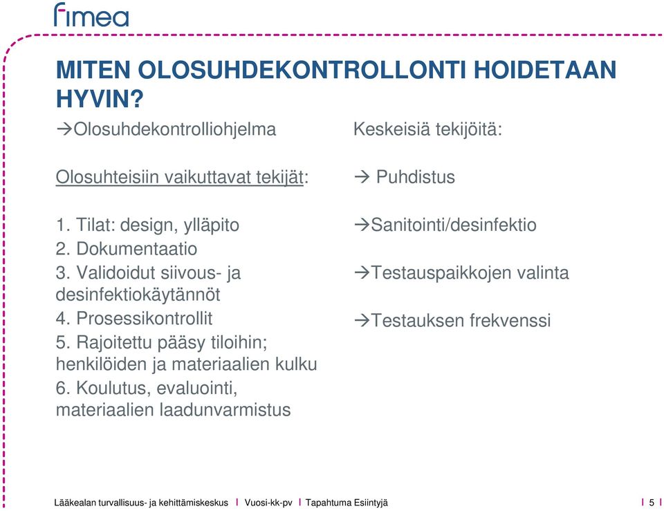 Dokumentaatio 3. Validoidut siivous- ja desinfektiokäytännöt 4. Prosessikontrollit 5.