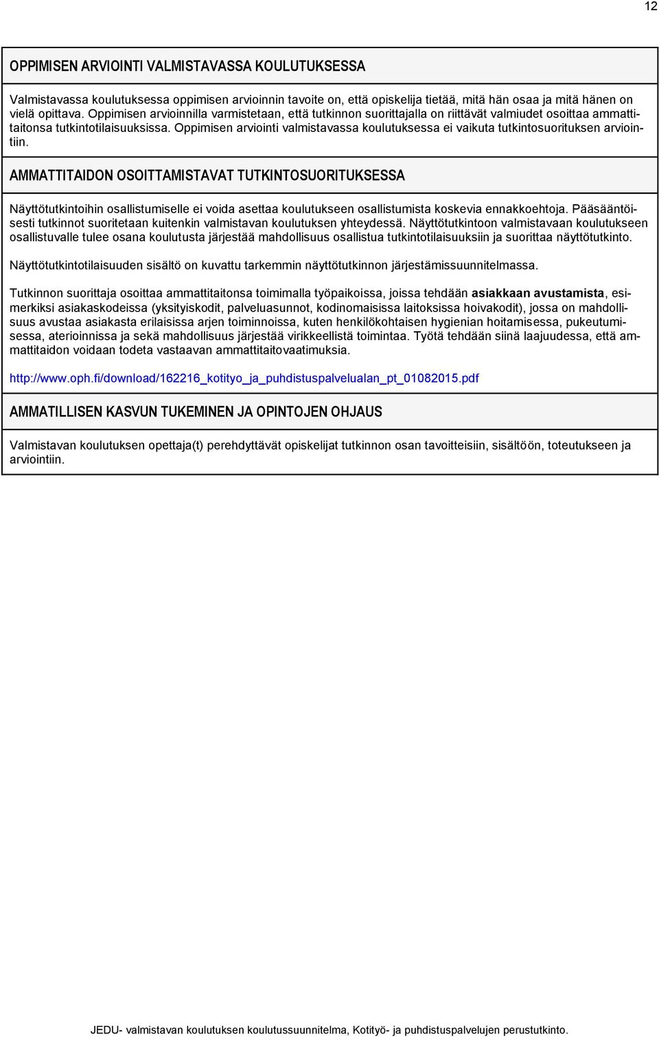 Oppimisen arviointi valmistavassa koulutuksessa ei vaikuta tutkintosuorituksen arviointiin.