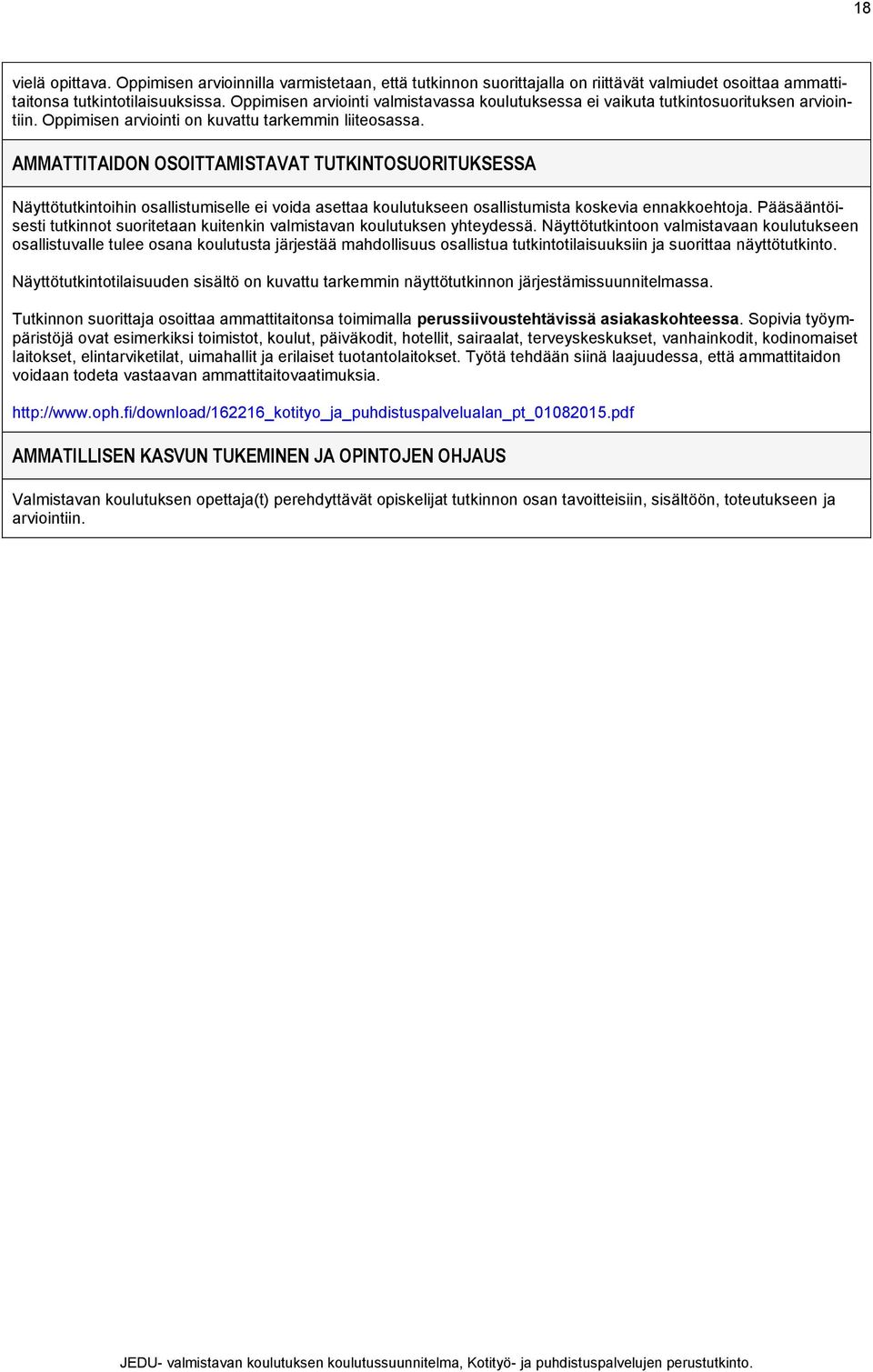 AMMATTITAIDON OSOITTAMISTAVAT TUTKINTOSUORITUKSESSA Näyttötutkintoihin osallistumiselle ei voida asettaa koulutukseen osallistumista koskevia ennakkoehtoja.