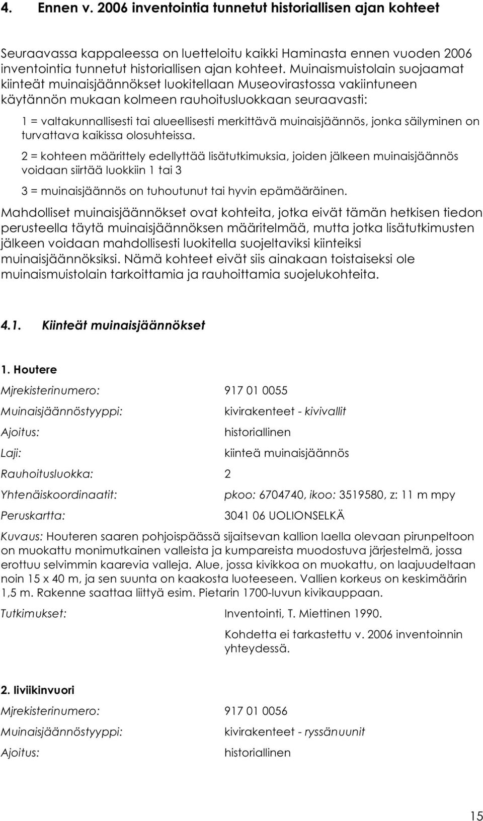 merkittävä muinaisjäännös, jonka säilyminen on turvattava kaikissa olosuhteissa.