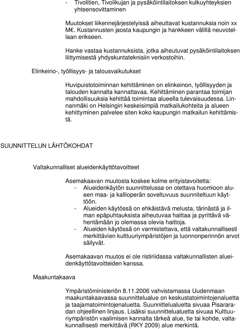 Elinkeino-, työllisyys- ja talousvaikutukset Huvipuistotoiminnan kehittäminen on elinkeinon, työllisyyden ja talouden kannalta kannattavaa.