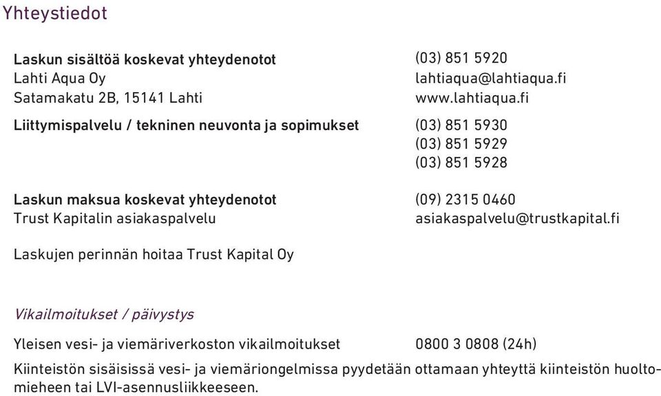 lahtiaqua.fi www.lahtiaqua.fi (03) 851 5930 (03) 851 5929 (03) 851 5928 (09) 2315 0460 asiakaspalvelu@trustkapital.