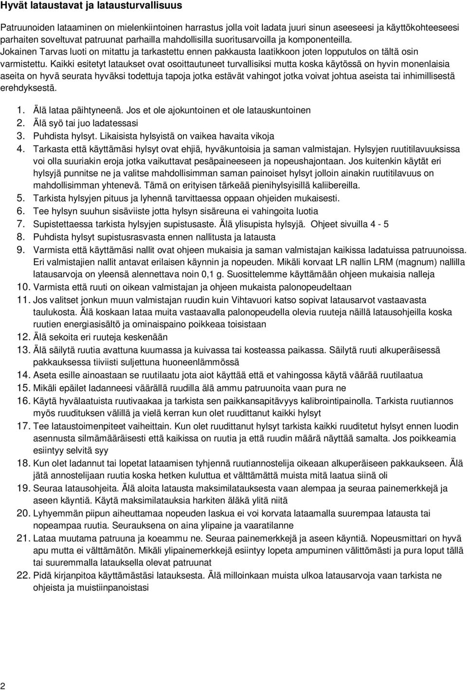 Kaikki esitetyt lataukset ovat osoittautuneet turvallisiksi mutta koska käytössä on hyvin monenlaisia aseita on hyvä seurata hyväksi todettuja tapoja jotka estävät vahingot jotka voivat johtua