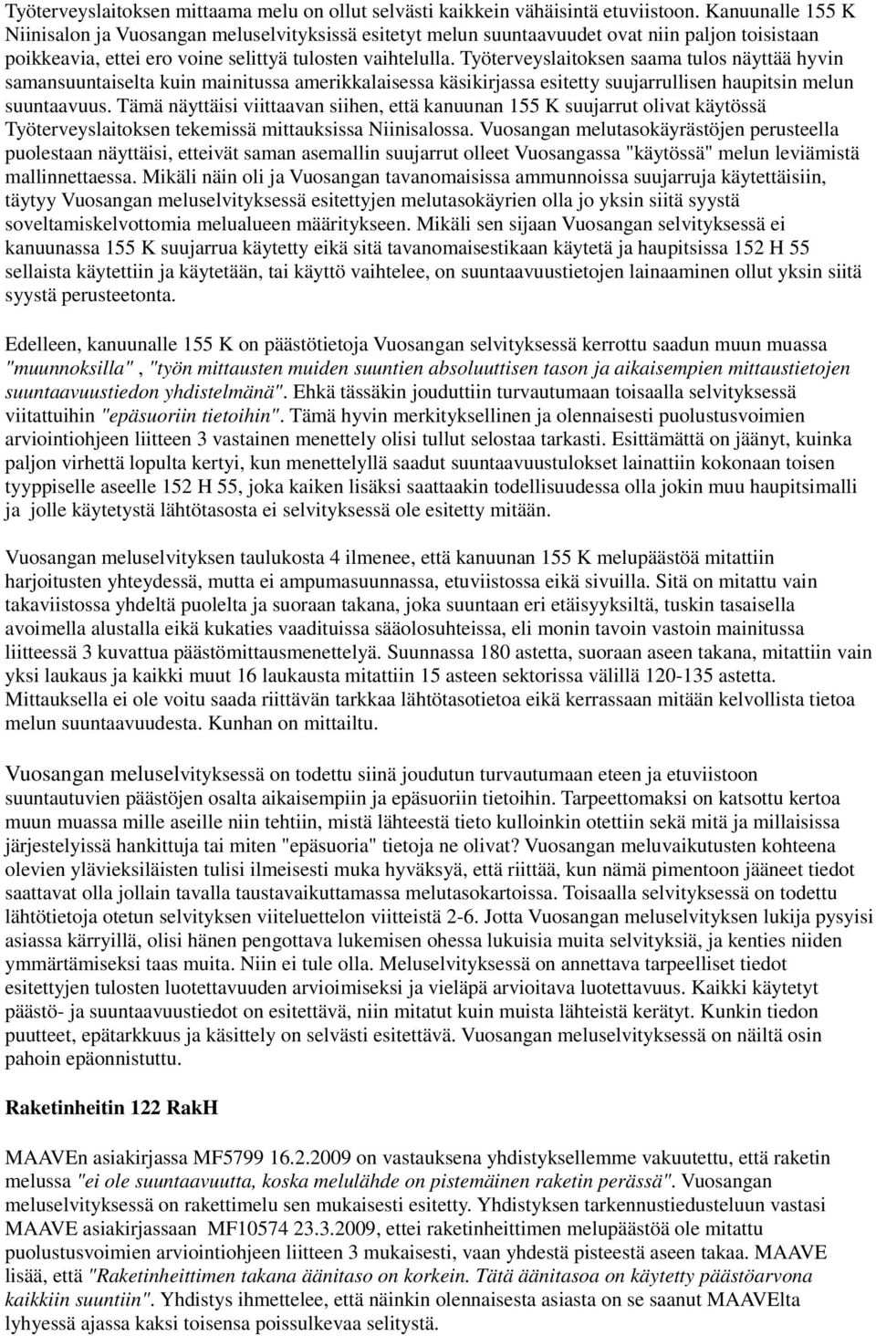 Työterveyslaitoksen saama tulos näyttää hyvin samansuuntaiselta kuin mainitussa amerikkalaisessa käsikirjassa esitetty suujarrullisen haupitsin melun suuntaavuus.