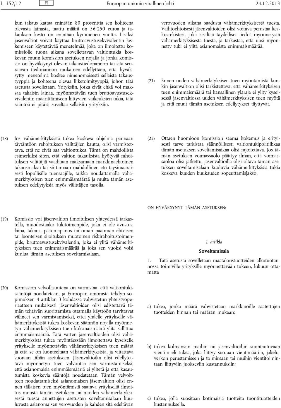 asetuksen nojalla ja jonka komissio on hyväksynyt olevan takaustiedonannon tai sitä seuraavan tiedonannon mukainen edellyttäen, että hyväksytty menetelmä koskee nimenomaisesti sellaista takaustyyppiä