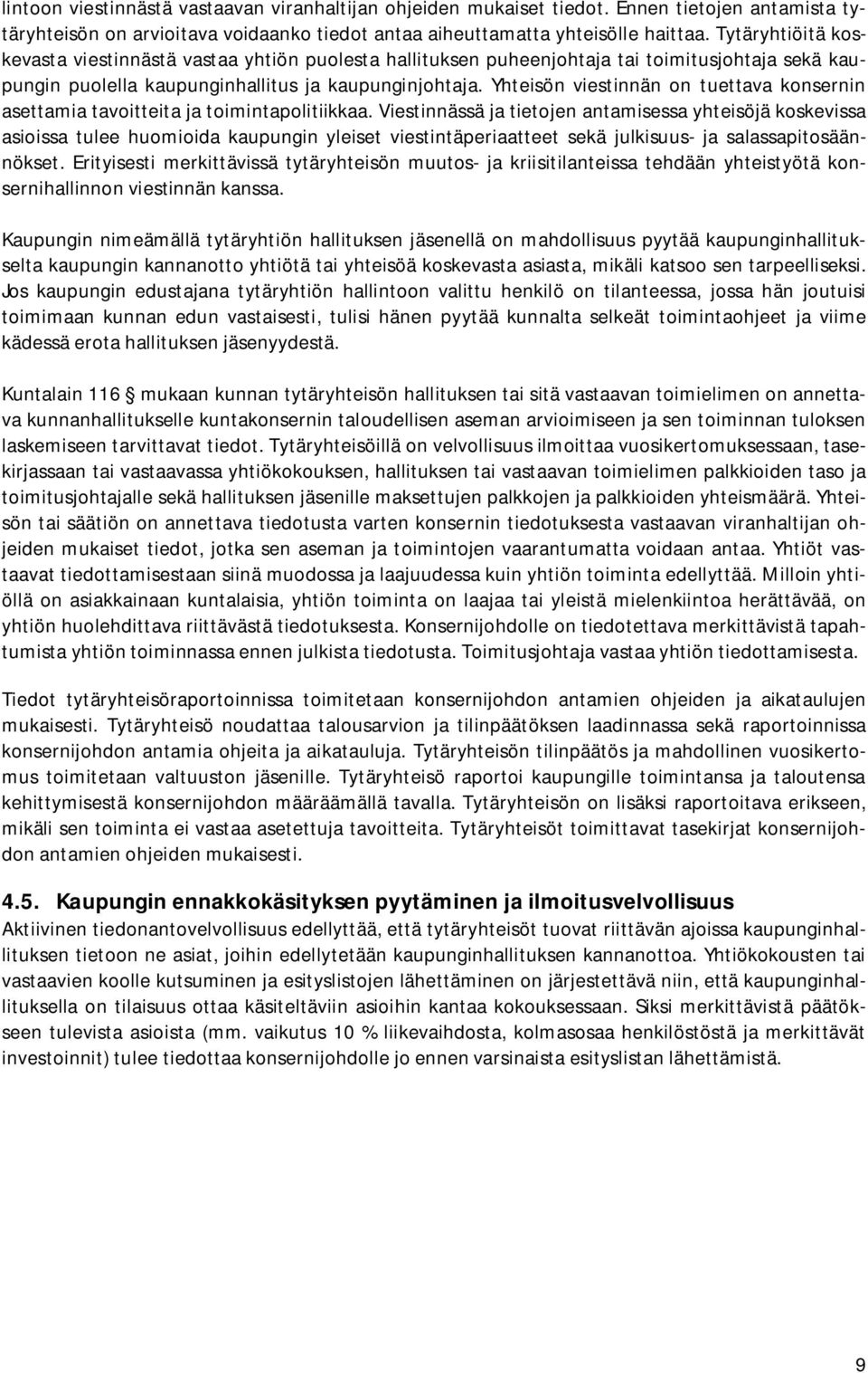 Yhteisön viestinnän on tuettava konsernin asettamia tavoitteita ja toimintapolitiikkaa.
