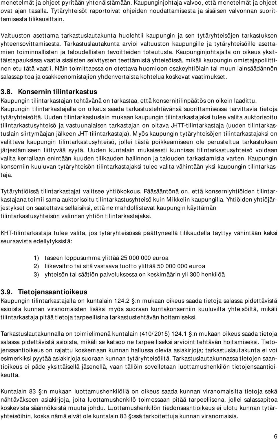 Valtuuston asettama tarkastuslautakunta huolehtii kaupungin ja sen tytäryhteisöjen tarkastuksen yhteensovittamisesta.