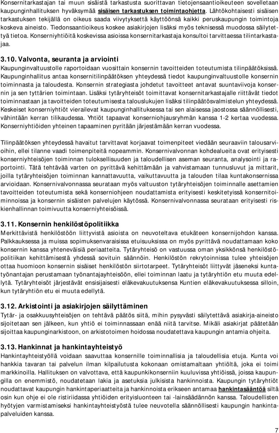 Tiedonsaantioikeus koskee asiakirjojen lisäksi myös teknisessä muodossa säilytettyä tietoa. Konserniyhtiöitä koskevissa asioissa konsernitarkastaja konsultoi tarvittaessa tilintarkastajaa. 3.10.