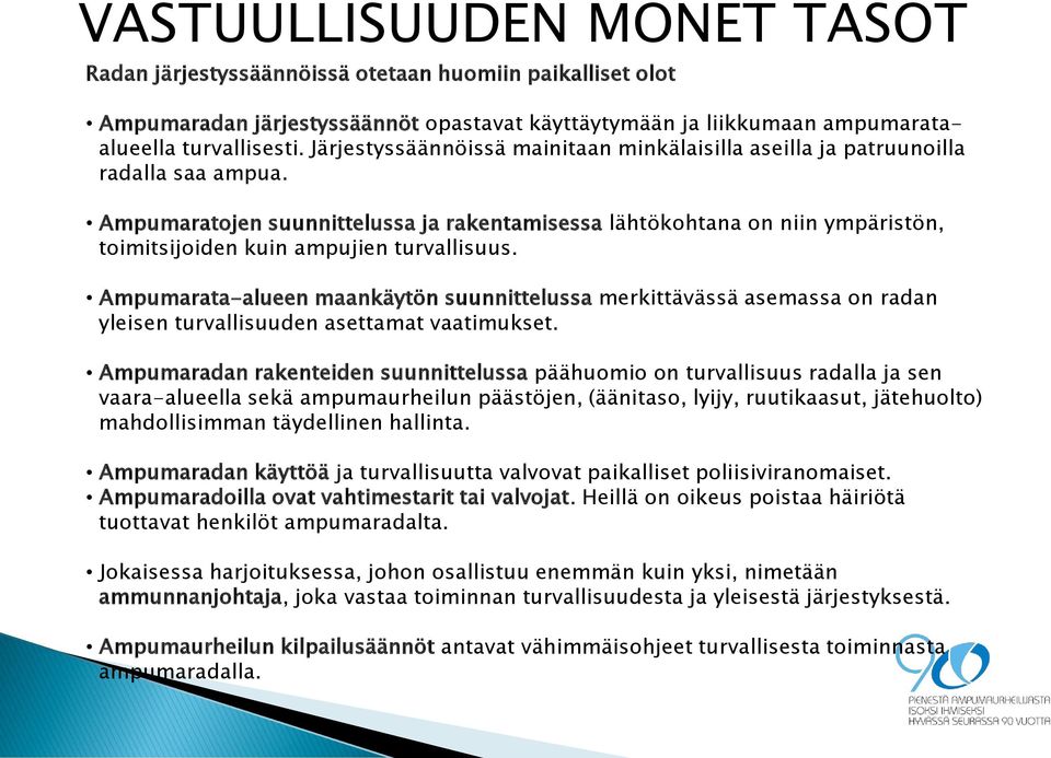 Ampumaratojen suunnittelussa ja rakentamisessa lähtökohtana on niin ympäristön, toimitsijoiden kuin ampujien turvallisuus.