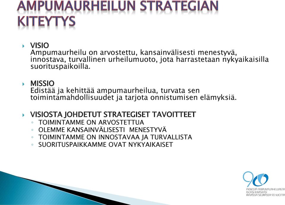 MISSIO Edistää ja kehittää ampumaurheilua, turvata sen toimintamahdollisuudet ja tarjota onnistumisen