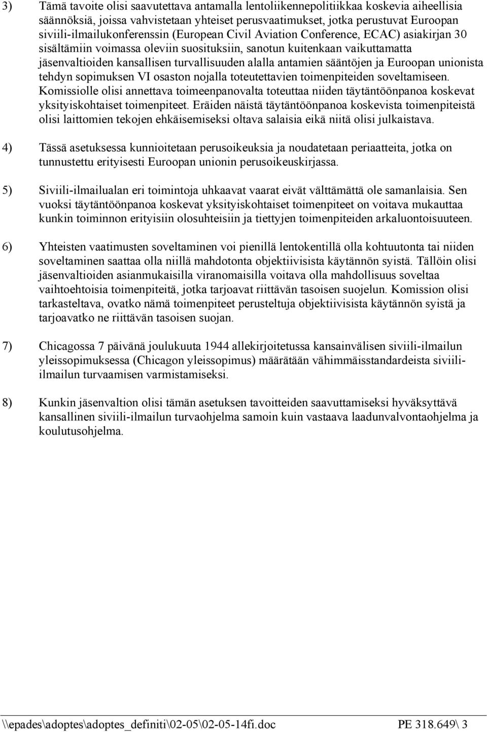 turvallisuuden alalla antamien sääntöjen ja Euroopan unionista tehdyn sopimuksen VI osaston nojalla toteutettavien toimenpiteiden soveltamiseen.