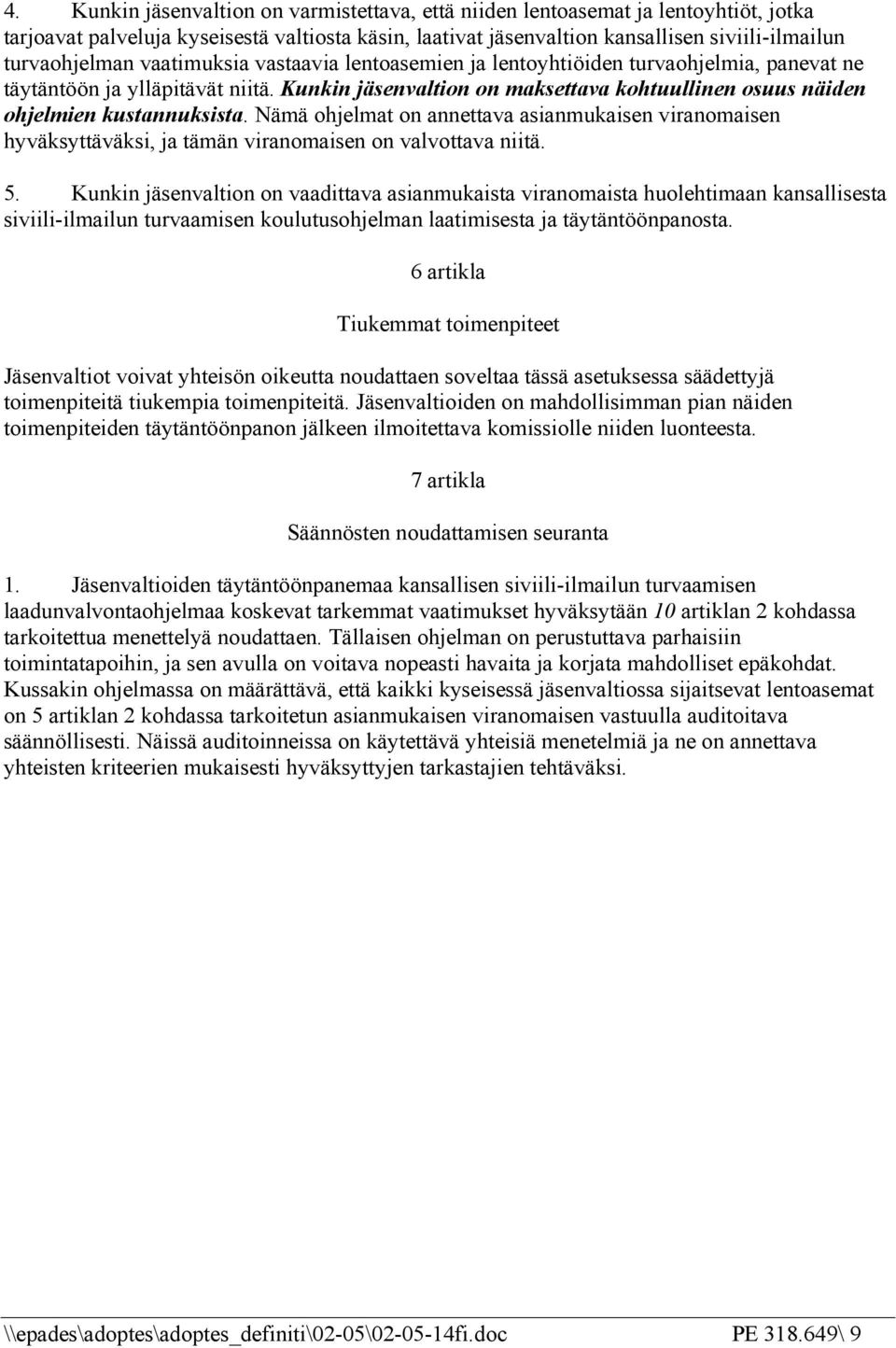 Nämä ohjelmat on annettava asianmukaisen viranomaisen hyväksyttäväksi, ja tämän viranomaisen on valvottava niitä. 5.