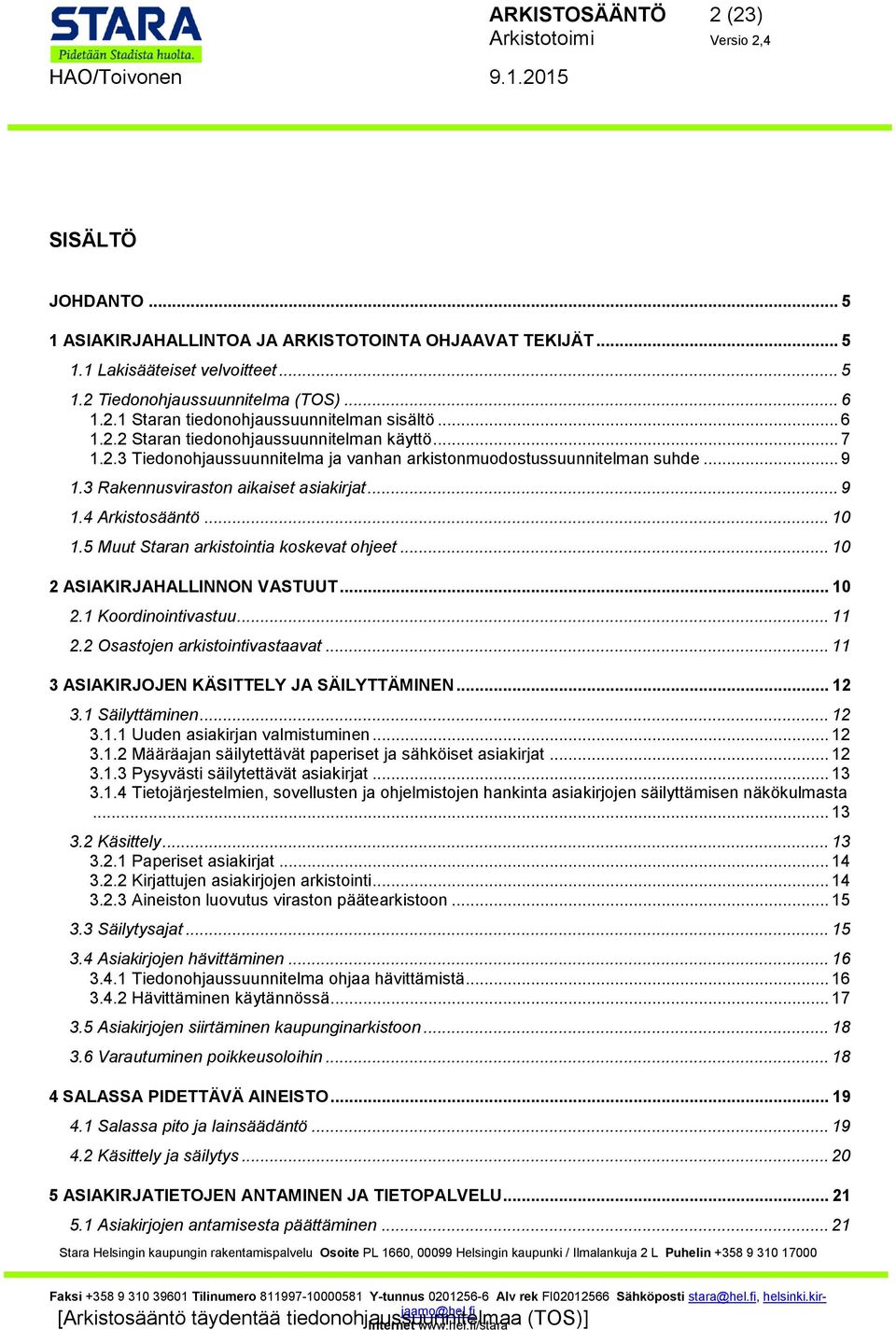 .. 10 1.5 Muut Staran arkistointia koskevat ohjeet... 10 2 ASIAKIRJAHALLINNON VASTUUT... 10 2.1 Koordinointivastuu... 11 2.2 Osastojen arkistointivastaavat.