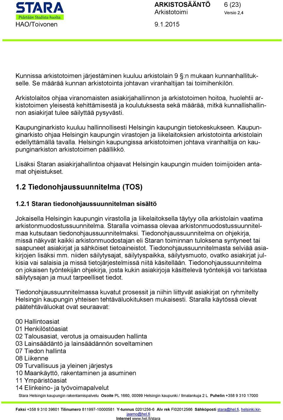 säilyttää pysyvästi. Kaupunginarkisto kuuluu hallinnollisesti Helsingin kaupungin tietokeskukseen.