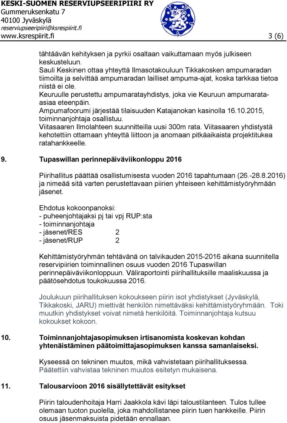 Keuruulle perustettu ampumaratayhdistys, joka vie Keuruun ampumarataasiaa eteenpäin. Ampumafoorumi järjestää tilaisuuden Katajanokan kasinolla 16.10.2015, toiminnanjohtaja osallistuu.