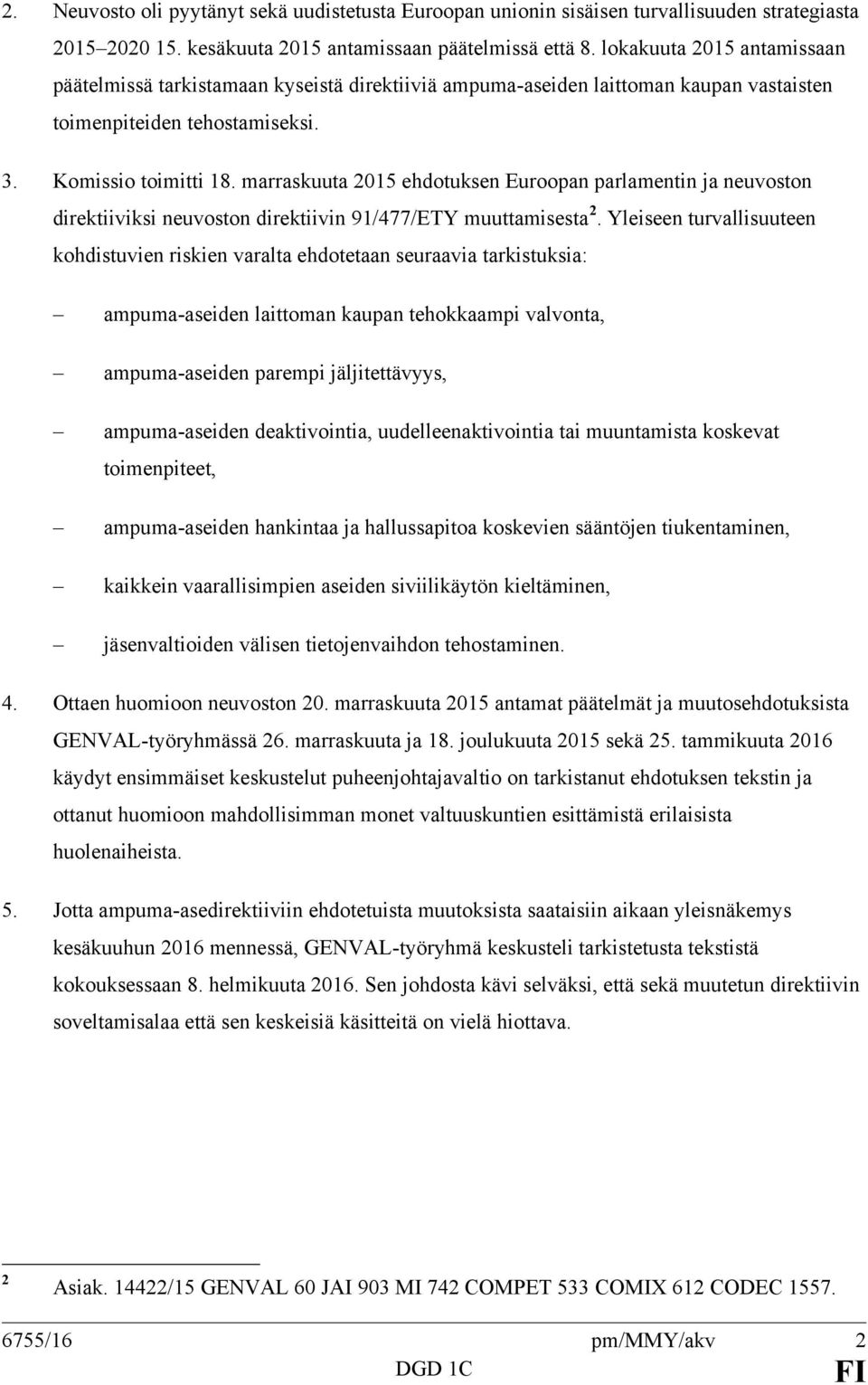 marraskuuta 2015 ehdotuksen Euroopan parlamentin ja neuvoston direktiiviksi neuvoston direktiivin 91/477/ETY muuttamisesta 2.