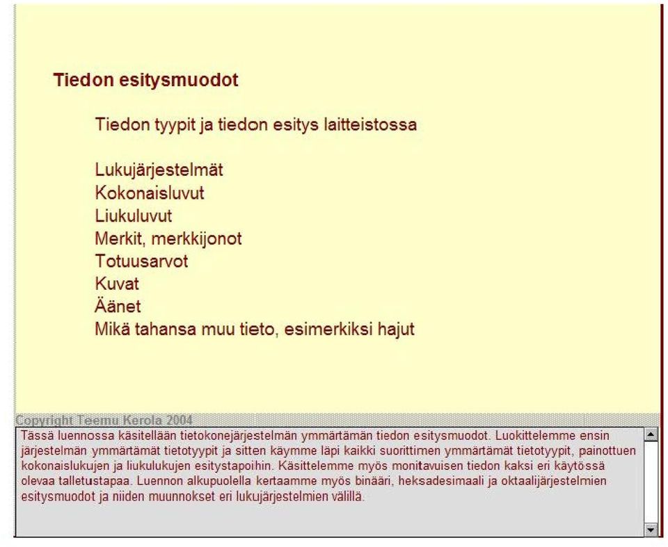 Luokittelemme ensin : järjestelmän ymmärtämät tietotyypit ja sitten käymme läpi kaikki suorittim en ymmärtämät tietotyypit, painottuen kokonaislukujen ja liukulukujen esity