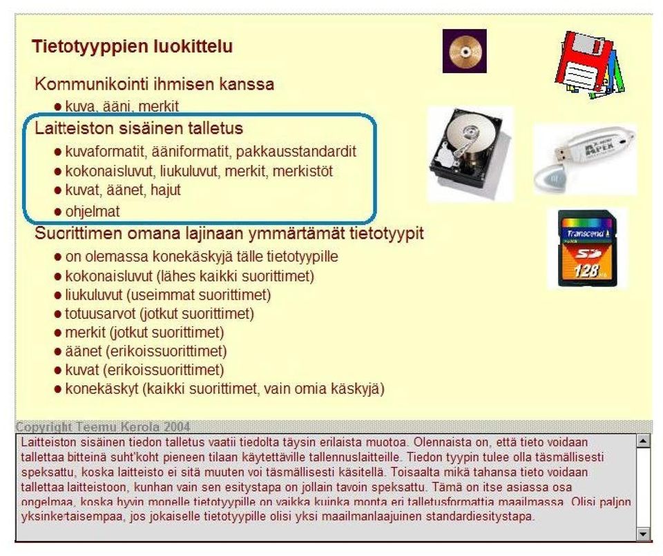 suorittimet) totuusarvot Uotkut suoritti met) merkit Uotkut suorittimet) äänet (eri koi ssuoritti met) kuvat (erikoissuorittimet) konekäskyt (kaikki suoritti met, vain omia käskyjä) -. ~..,.. ~ - muotoa.