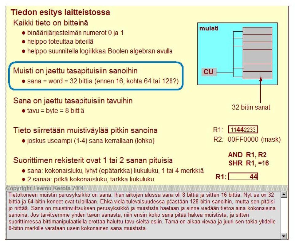 ) cu - - Sana on jaettu tasapituisiin tavuihin tavu = byte = 8 bittiä 32 biti n sanat Tieto siirretään muistiväylää pitkin sanoina joskus useampi ( 1-4) sana kerrallaan (lohko) Suorittimen rekisterit