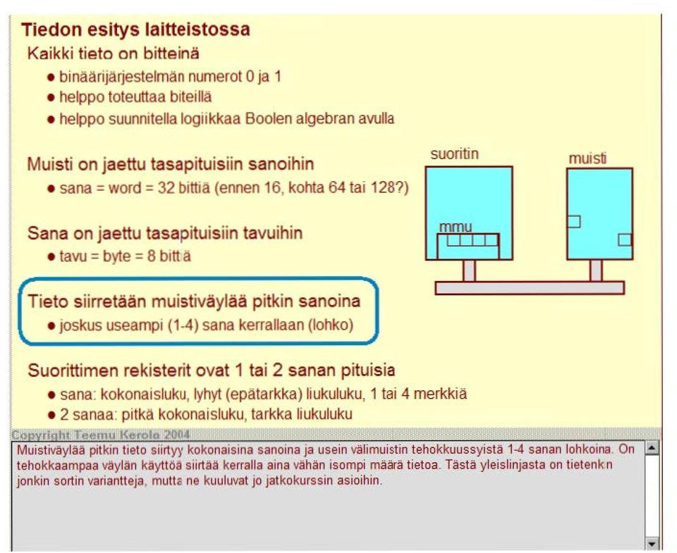 ) Sana on jaettu tasapituisiin tavuihin tavu = byte = 8 bitt ä Tieto siirretään muistiväylää pitkin sanaina joskus useampi (1-4) sana kerrallaan (lohko) suoritin t mmu t t t t 1 1 muisti p 1 1 c t