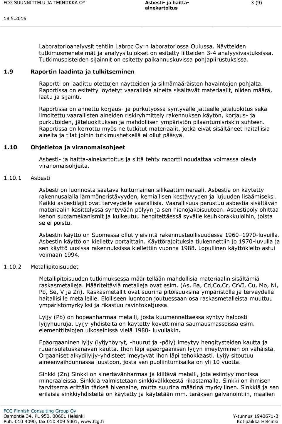 9 Raportin laadinta ja tulkitseminen Raportti on laadittu otettujen näytteiden ja silmämääräisten havaintojen pohjalta.