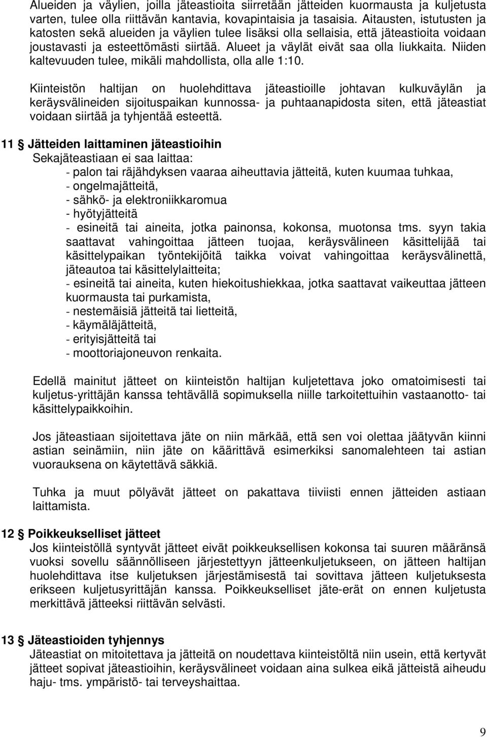 Niiden kaltevuuden tulee, mikäli mahdollista, olla alle 1:10.