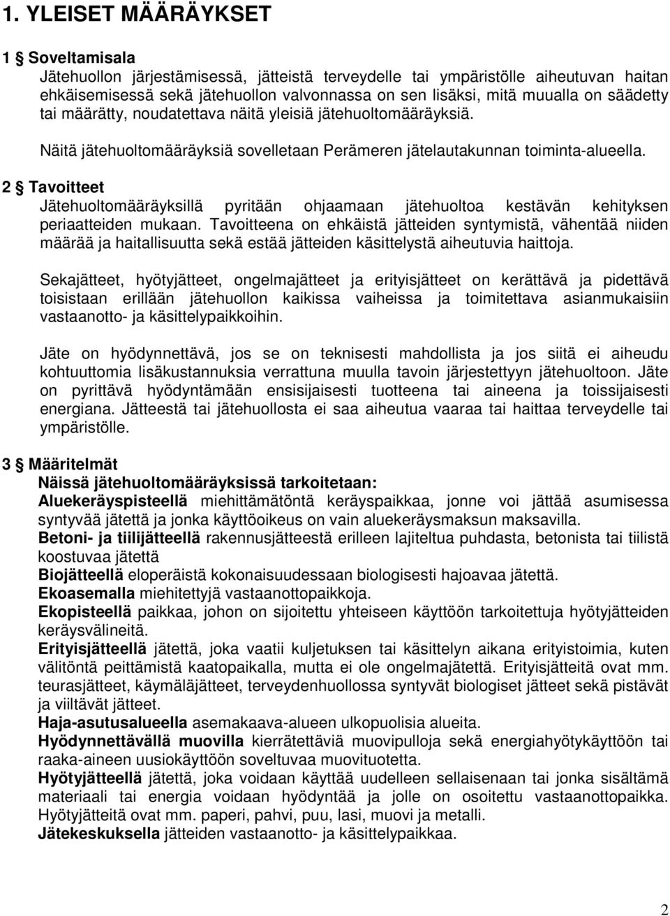 2 Tavoitteet Jätehuoltomääräyksillä pyritään ohjaamaan jätehuoltoa kestävän kehityksen periaatteiden mukaan.