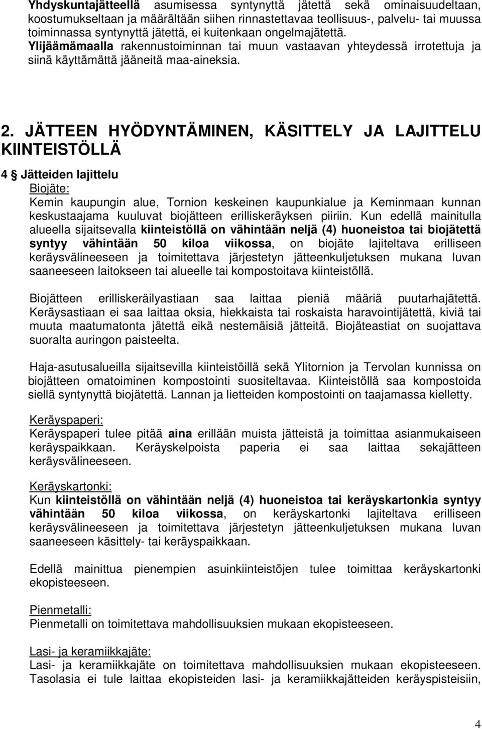 JÄTTEEN HYÖDYNTÄMINEN, KÄSITTELY JA LAJITTELU KIINTEISTÖLLÄ 4 Jätteiden lajittelu Biojäte: Kemin kaupungin alue, Tornion keskeinen kaupunkialue ja Keminmaan kunnan keskustaajama kuuluvat biojätteen