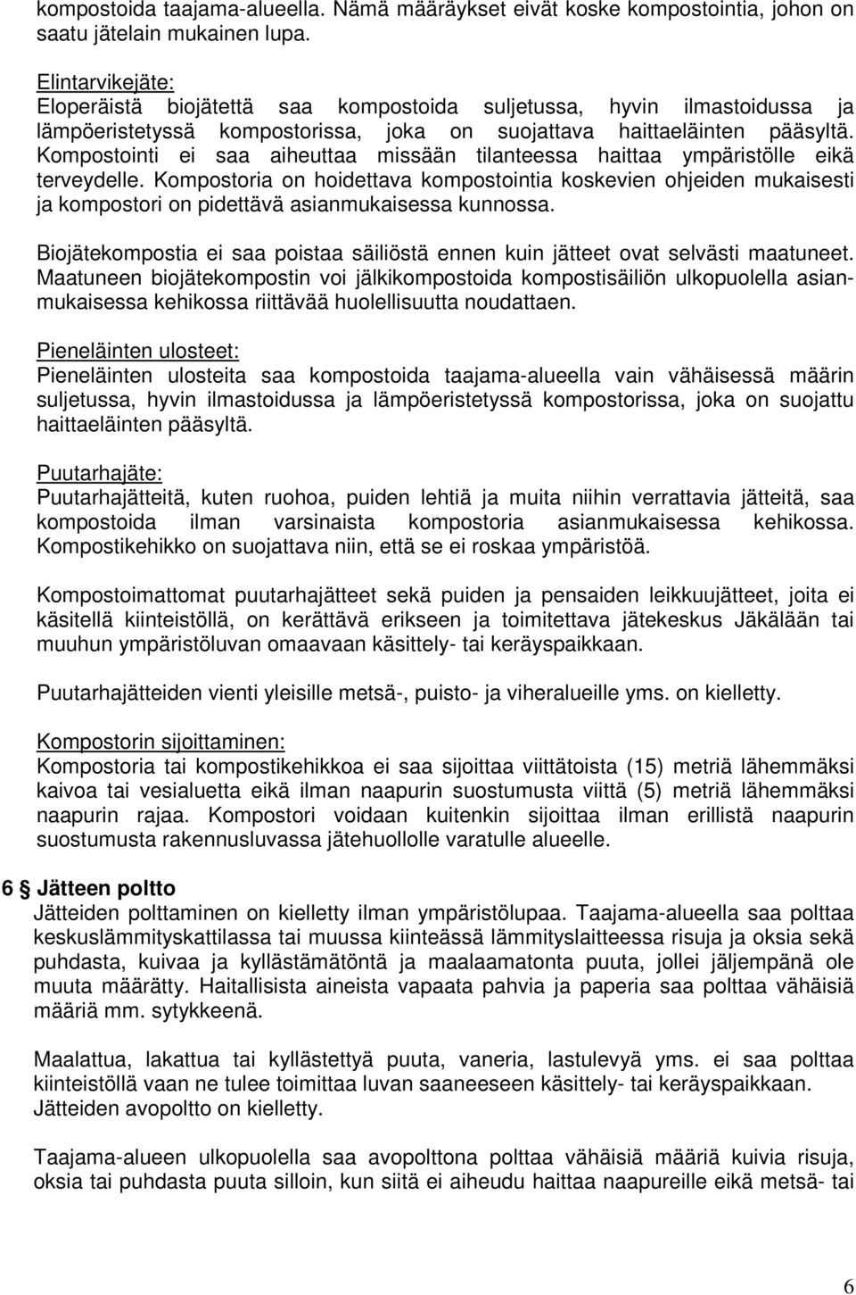 Kompostointi ei saa aiheuttaa missään tilanteessa haittaa ympäristölle eikä terveydelle.
